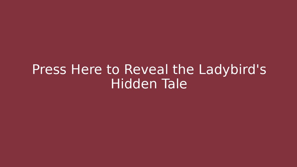 Press Here to Reveal the Ladybird's Hidden Tale