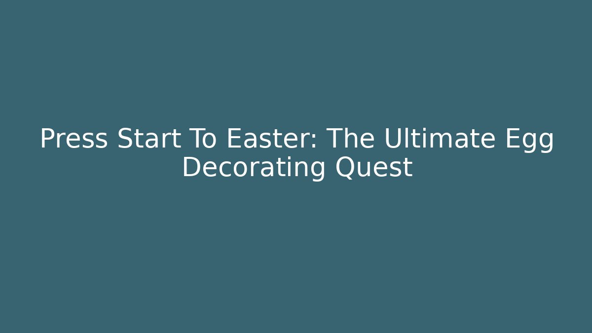Press Start To Easter: The Ultimate Egg Decorating Quest - Boomer Naturals