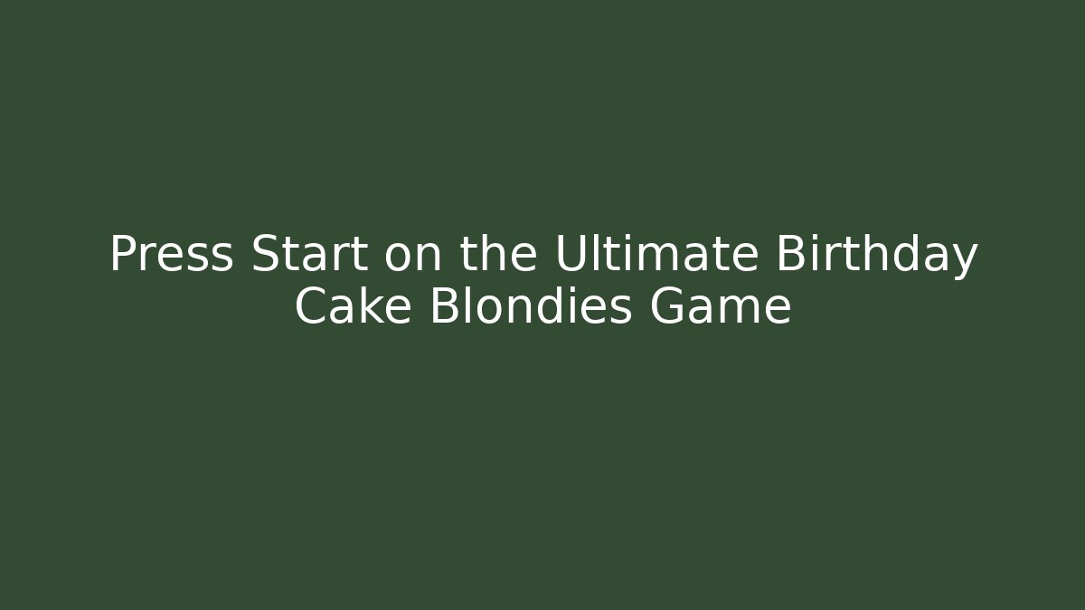 Press Start on the Ultimate Birthday Cake Blondies Game