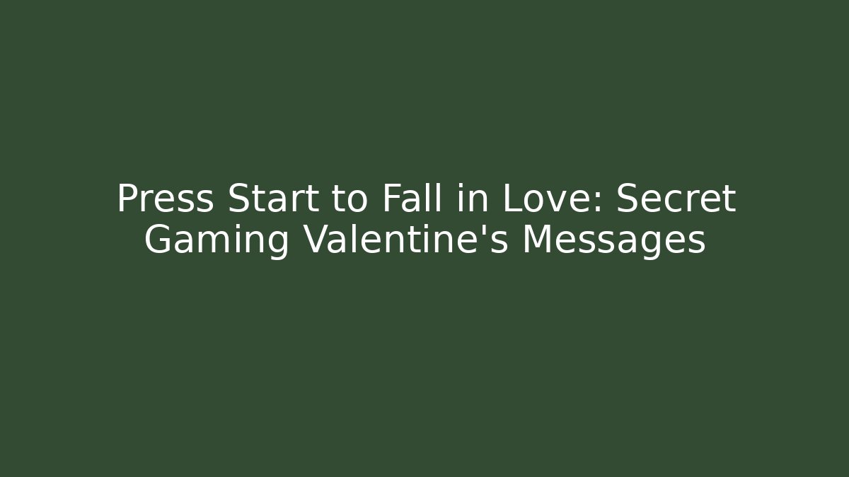 Press Start to Fall in Love: Secret Gaming Valentine's Messages