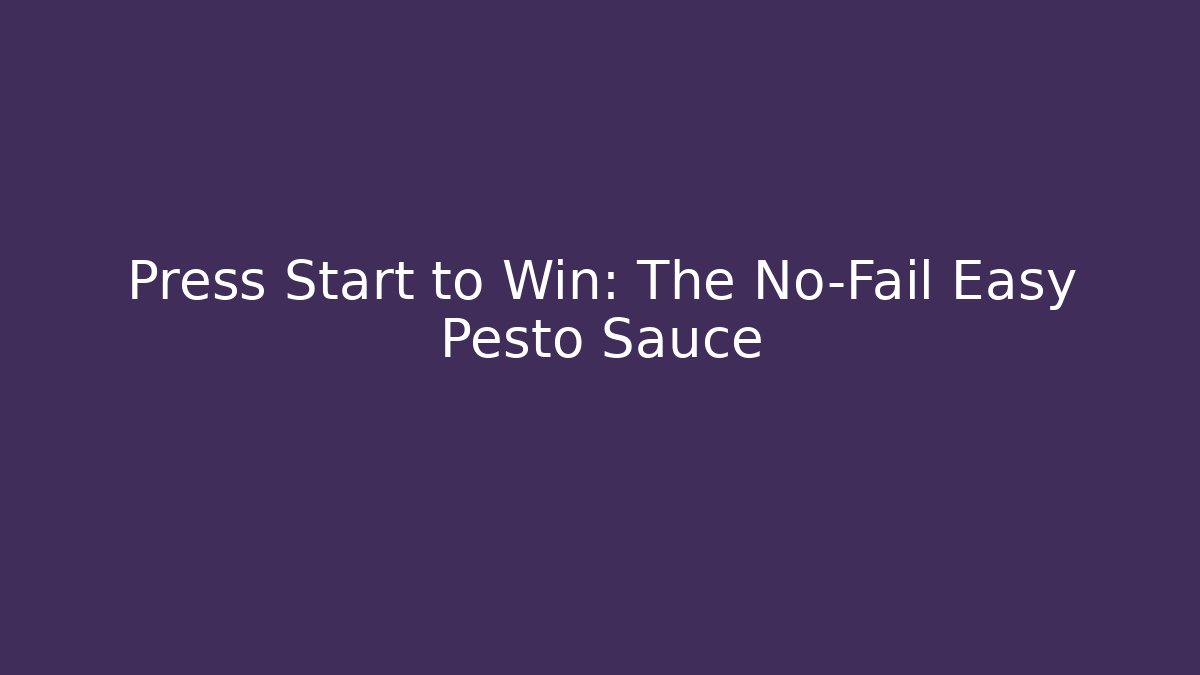 Press Start to Win: The No-Fail Easy Pesto Sauce