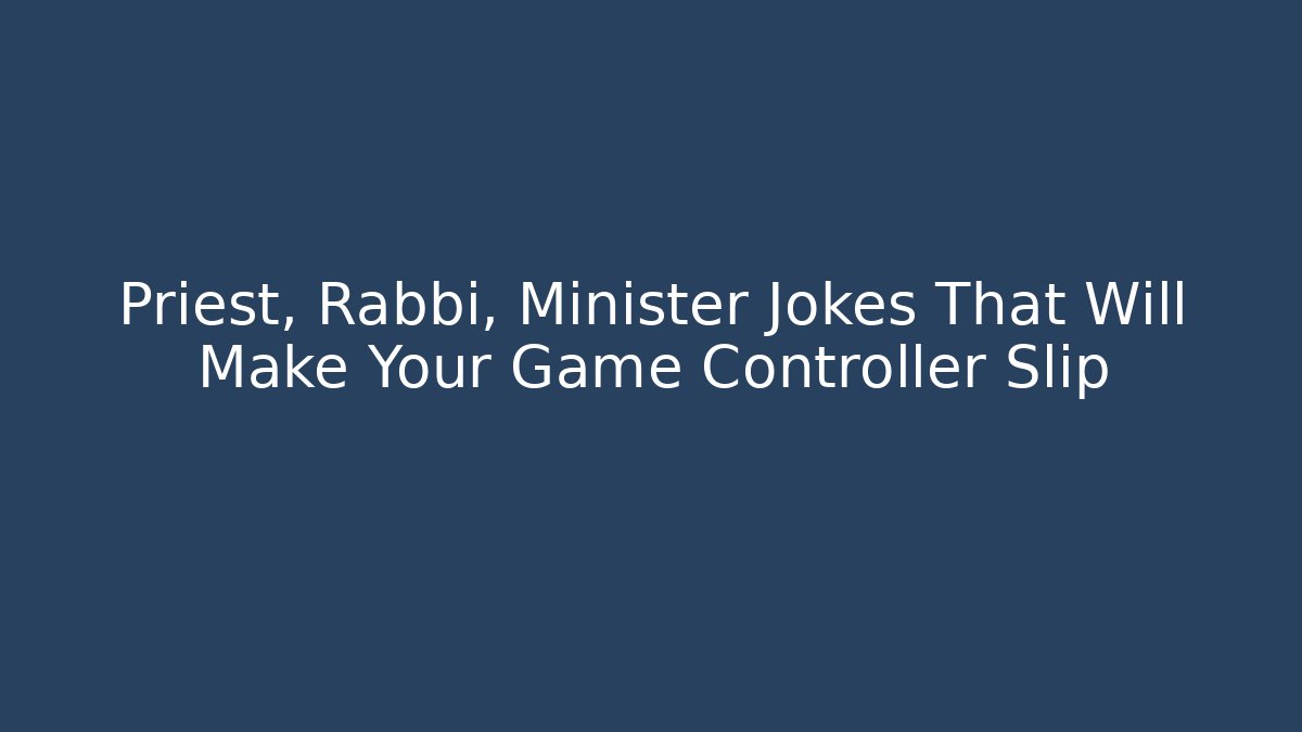Priest, Rabbi, Minister Jokes That Will Make Your Game Controller Slip
