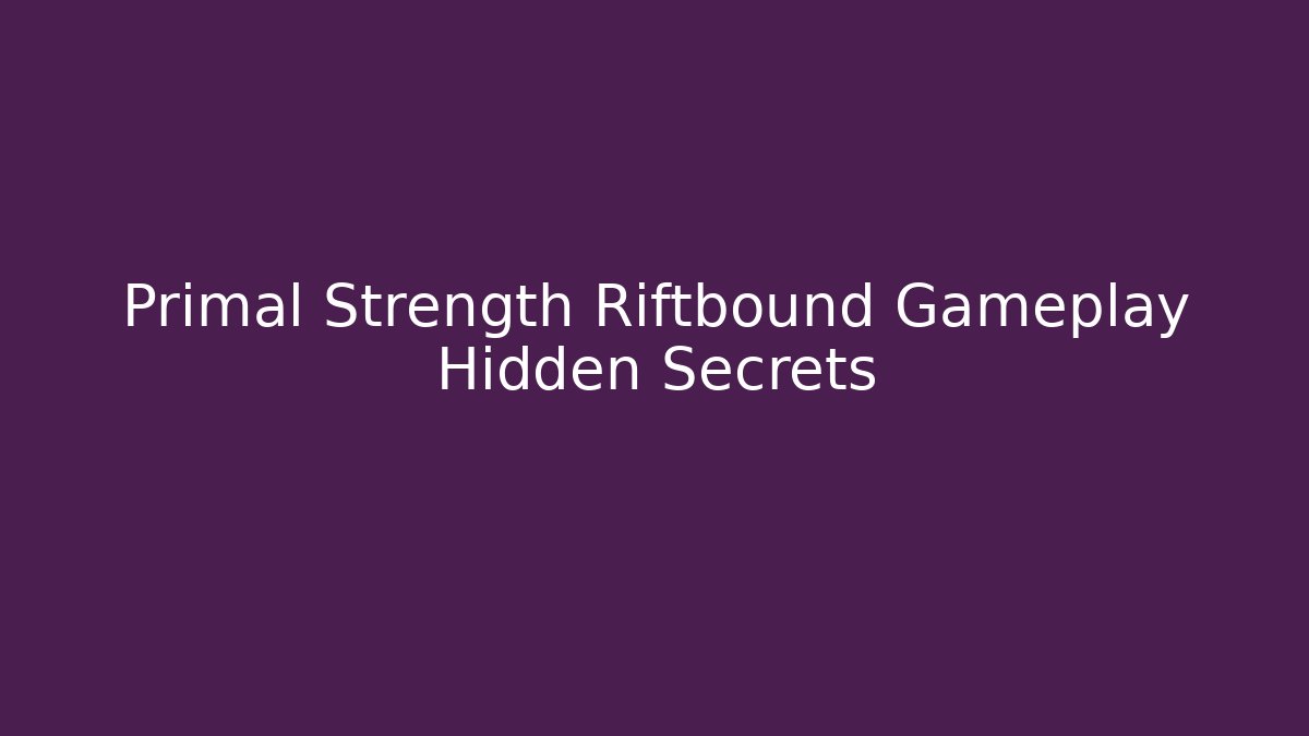 Primal Strength Riftbound Gameplay Hidden Secrets