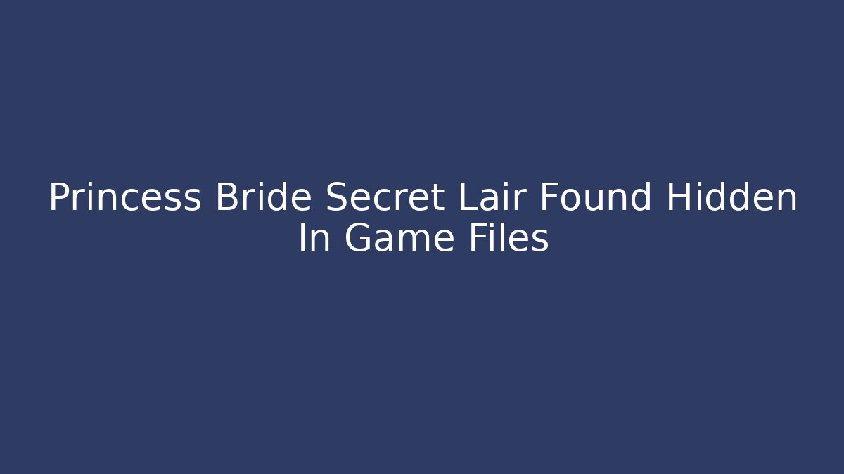 Princess Bride Secret Lair Found Hidden In Game Files