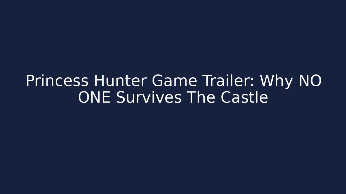 Princess Hunter Game Trailer: Why NO ONE Survives The Castle