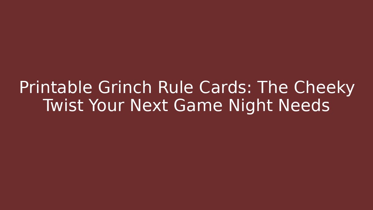 Printable Grinch Rule Cards: The Cheeky Twist Your Next Game Night Needs