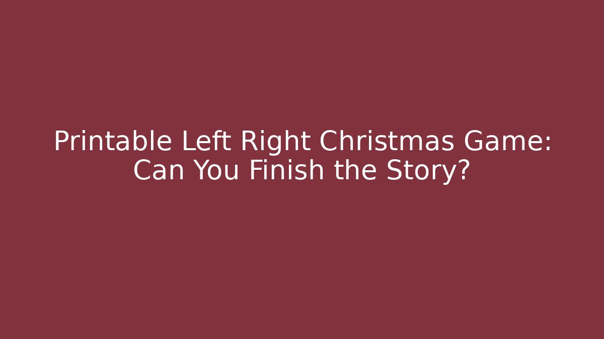 Printable Left Right Christmas Game: Can You Finish the Story?
