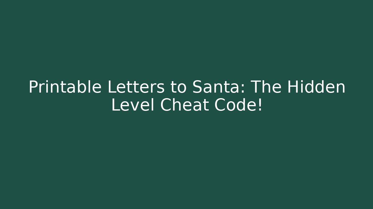 Printable Letters to Santa: The Hidden Level Cheat Code! - Boomer Naturals
