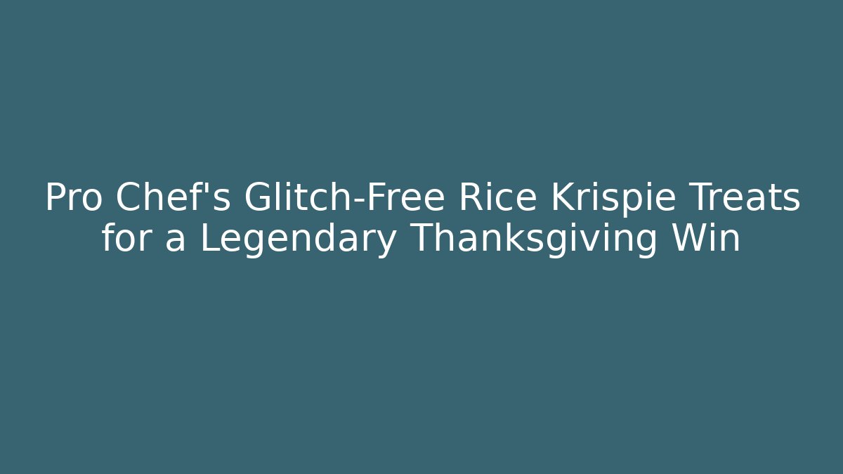 Pro Chef’s Glitch-Free Rice Krispie Treats for a Legendary Thanksgiving Win