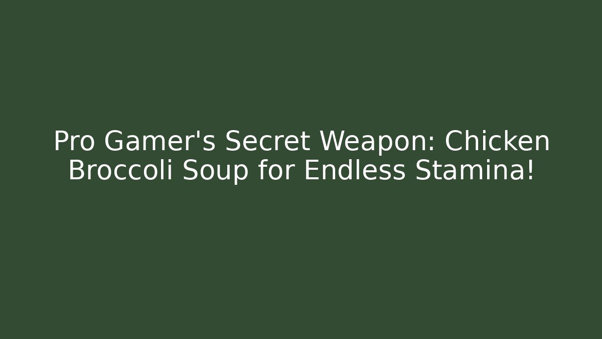 Pro Gamer's Secret Weapon: Chicken Broccoli Soup for Endless Stamina!
