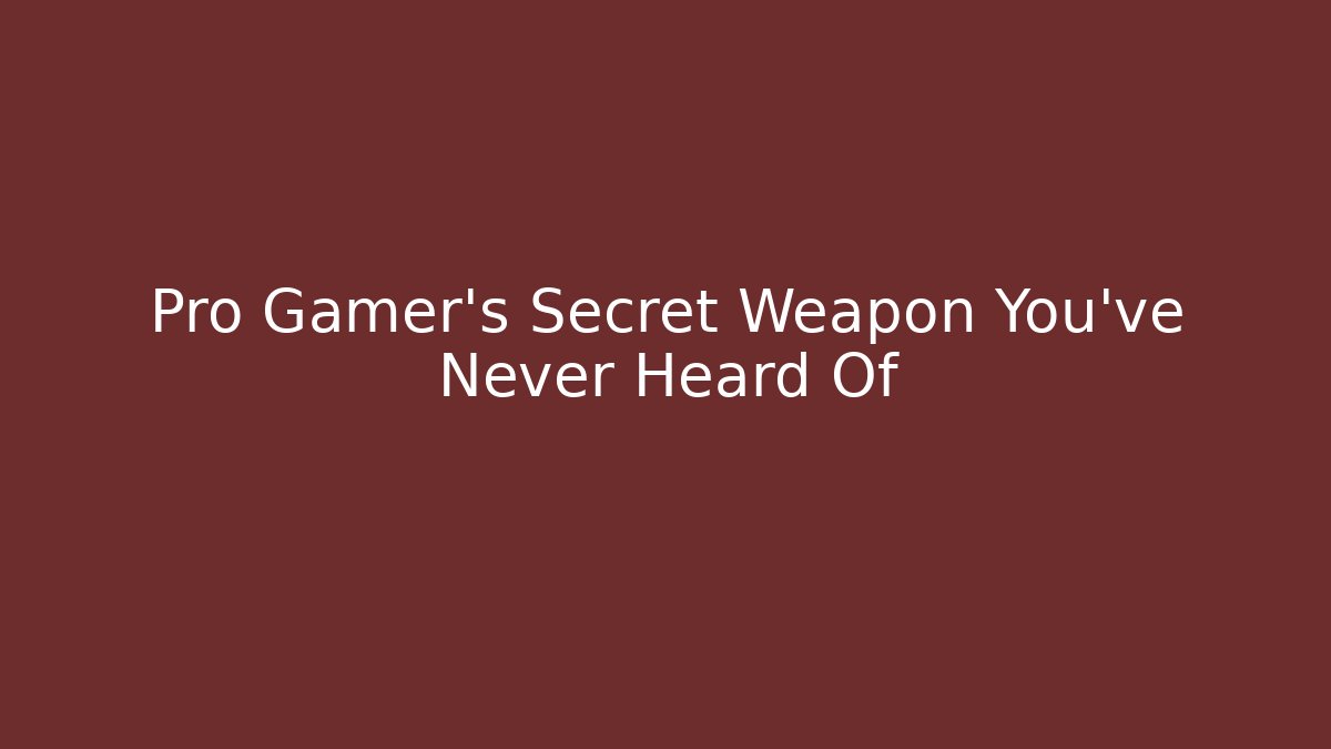 Pro Gamer's Secret Weapon You've Never Heard Of