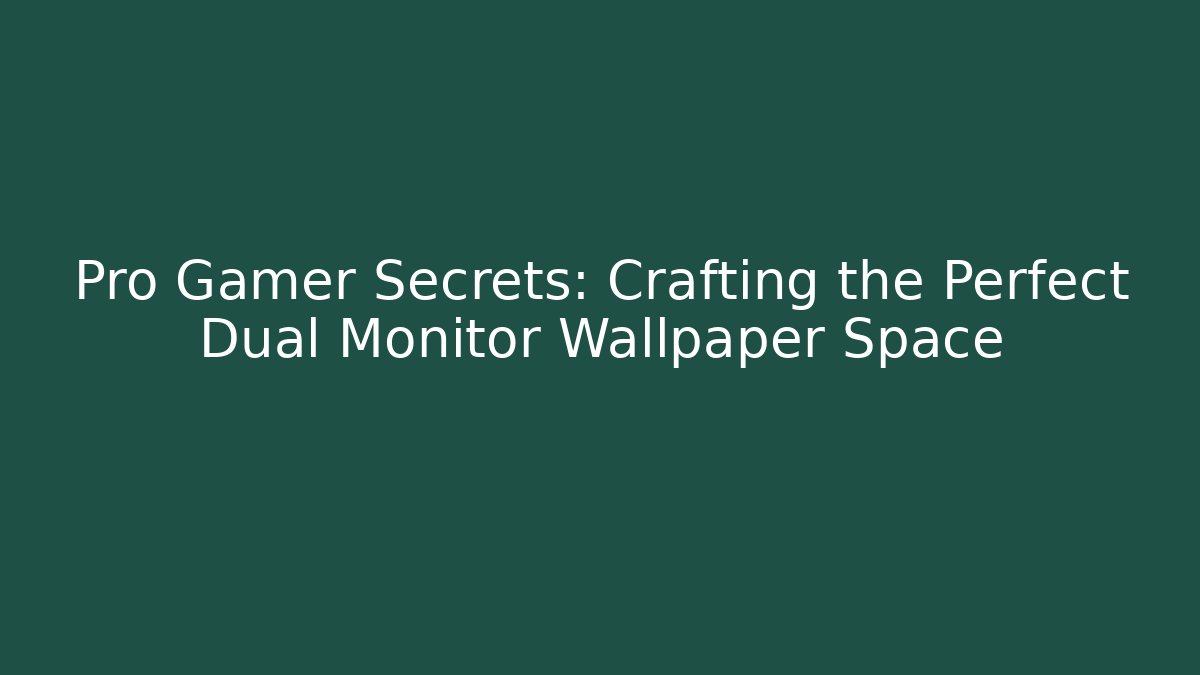 Pro Gamer Secrets: Crafting the Perfect Dual Monitor Wallpaper Space