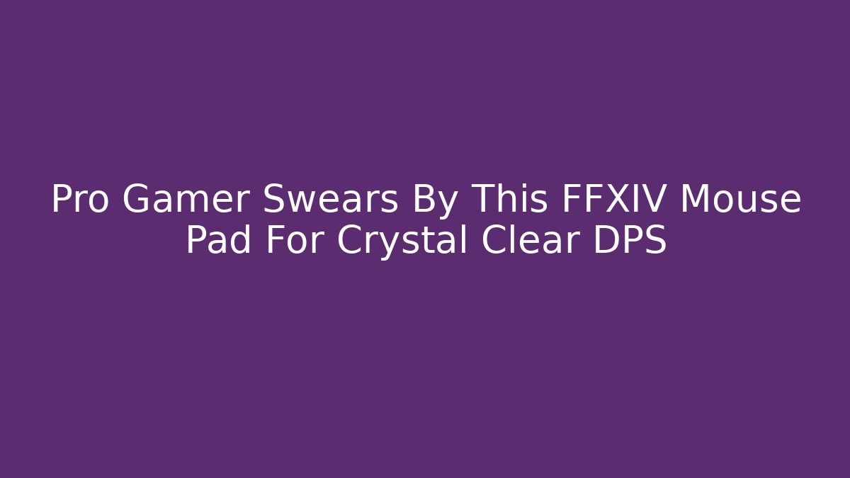 Pro Gamer Swears By This FFXIV Mouse Pad For Crystal Clear DPS