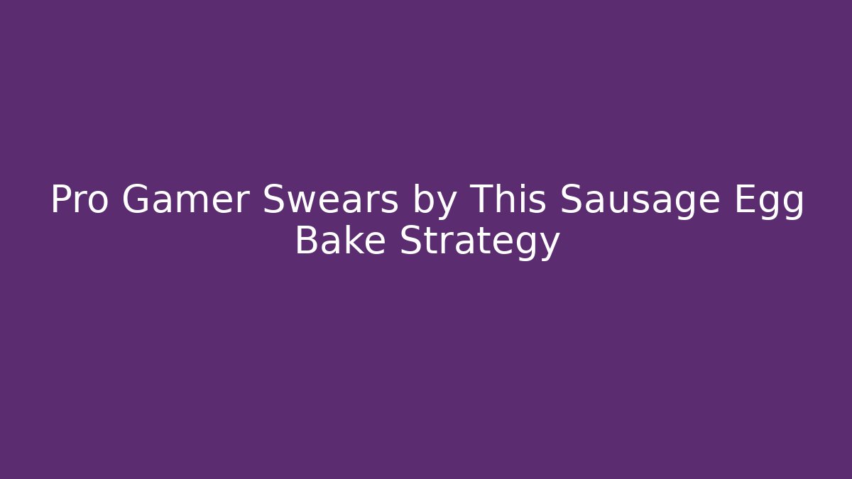 Pro Gamer Swears by This Sausage Egg Bake Strategy