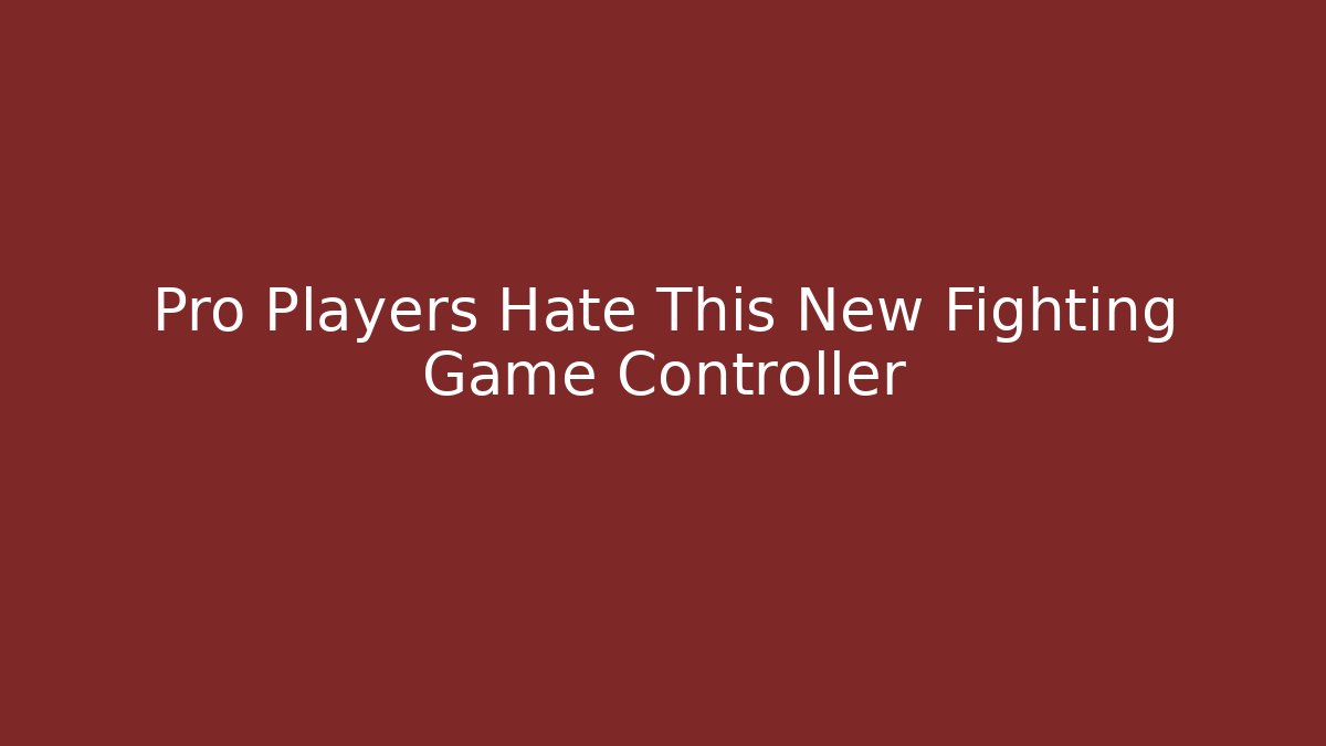Pro Players Hate This New Fighting Game Controller
