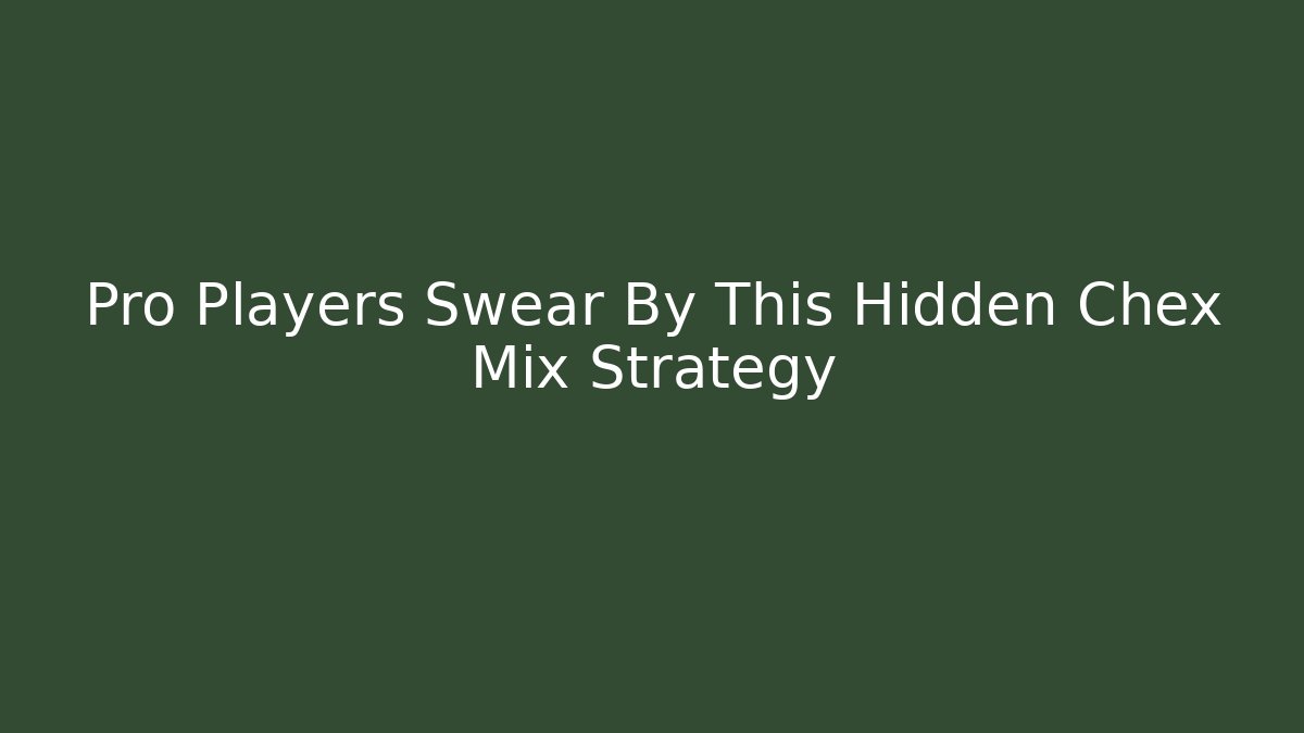 Pro Players Swear By This Hidden Chex Mix Strategy