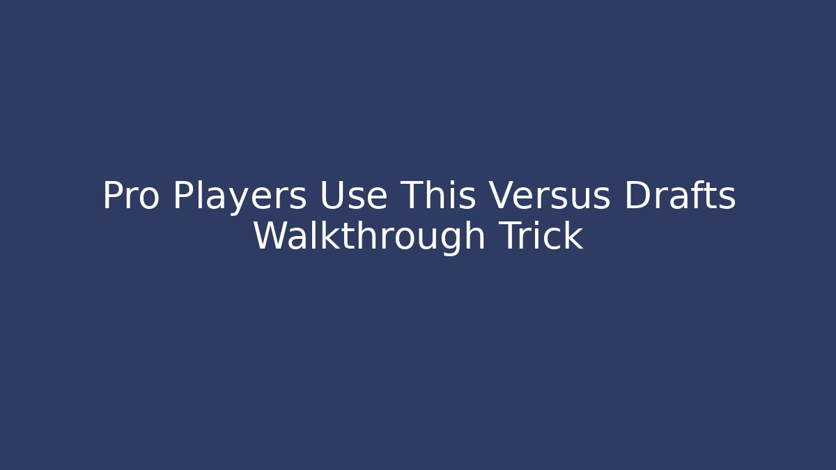Pro Players Use This Versus Drafts Walkthrough Trick