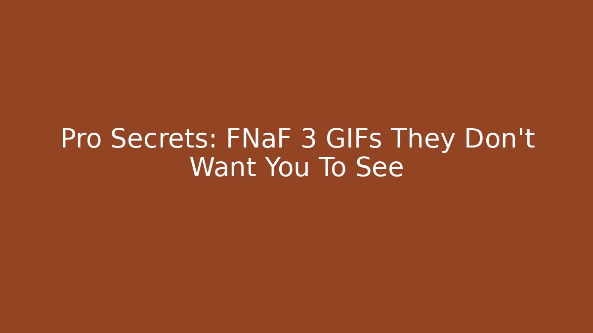 Pro Secrets: FNaF 3 GIFs They Don't Want You To See