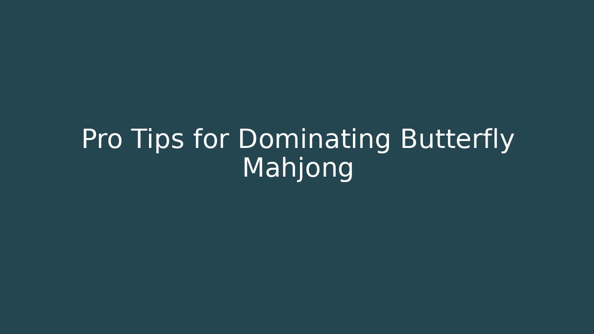 Pro Tips for Dominating Butterfly Mahjong