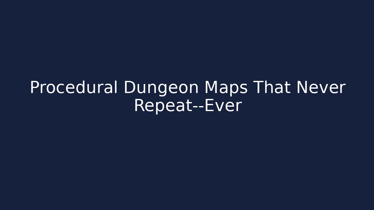 Procedural Dungeon Maps That Never Repeat—Ever