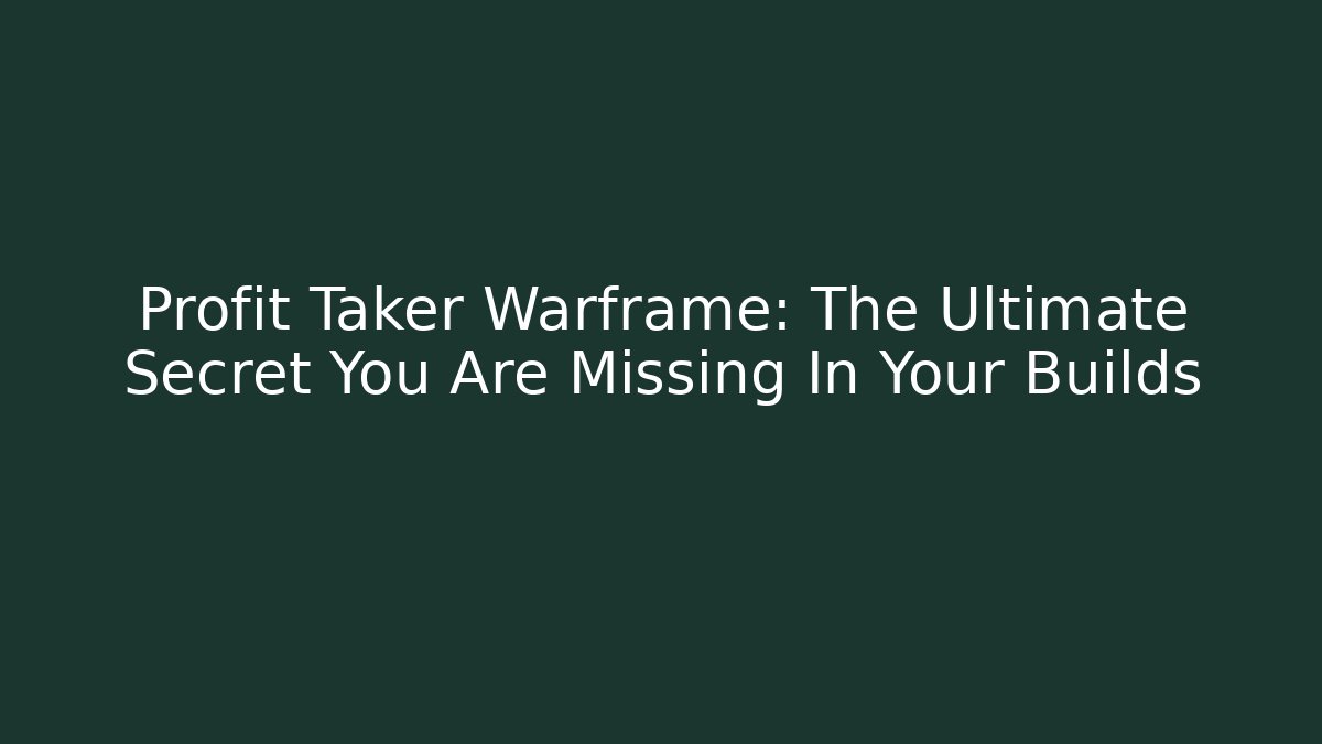 Profit Taker Warframe: The Ultimate Secret You Are Missing In Your Builds