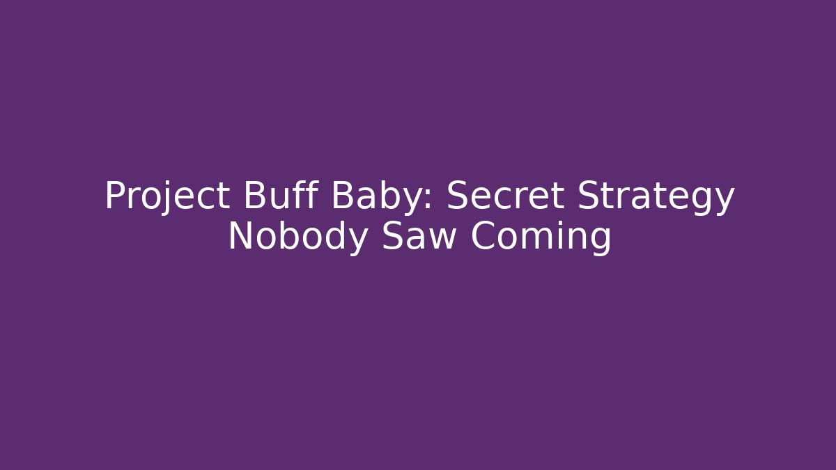 Project Buff Baby: Secret Strategy Nobody Saw Coming - Boomer Naturals