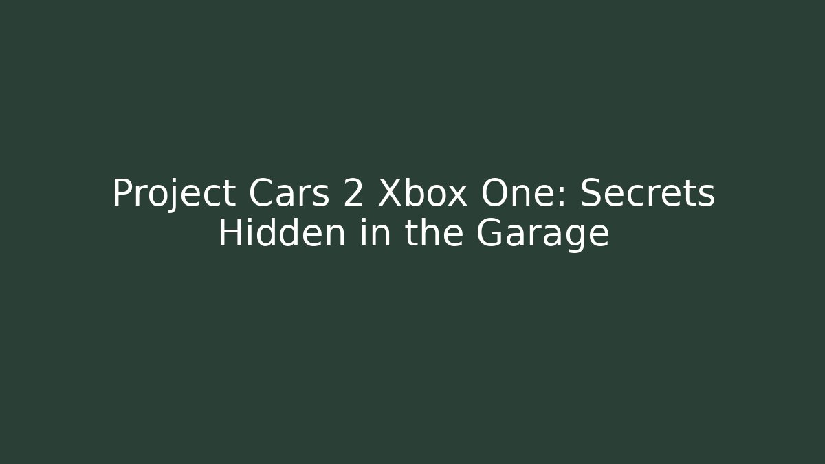 Project Cars 2 Xbox One: Secrets Hidden in the Garage