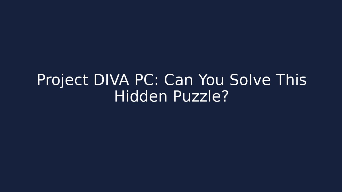 Project DIVA PC: Can You Solve This Hidden Puzzle?