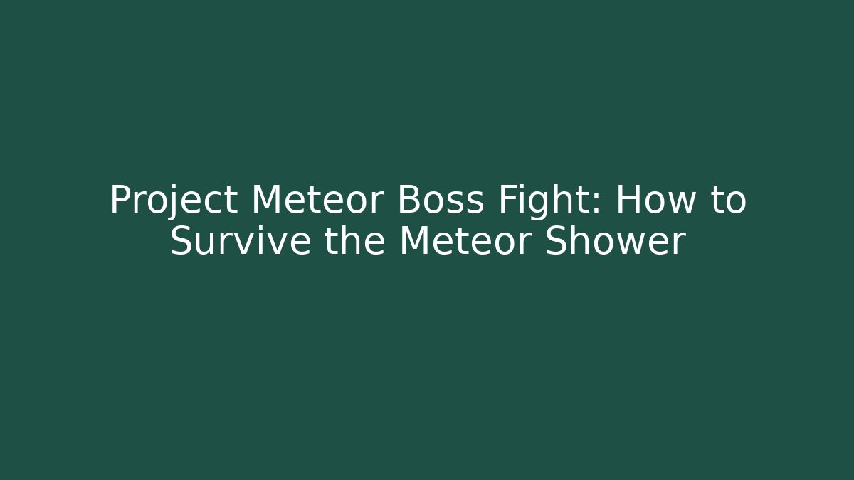 Project Meteor Boss Fight: How to Survive the Meteor Shower