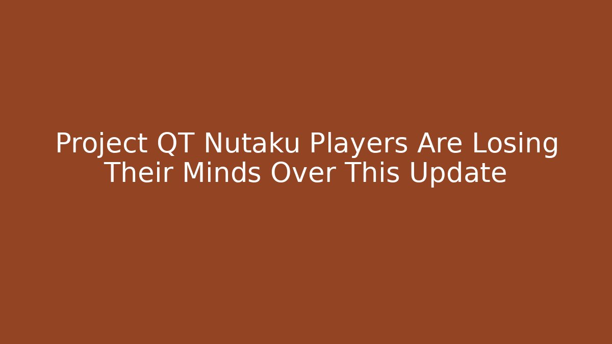 Project QT Nutaku Players Are Losing Their Minds Over This Update