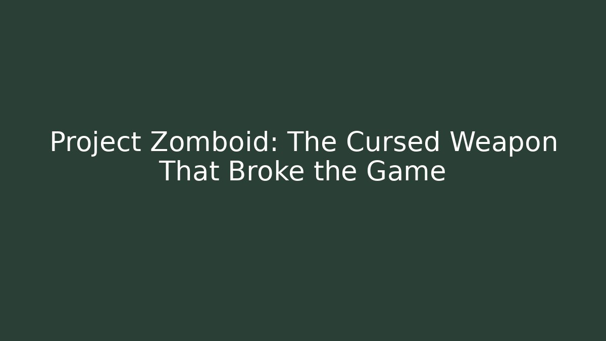 Project Zomboid: The Cursed Weapon That Broke the Game