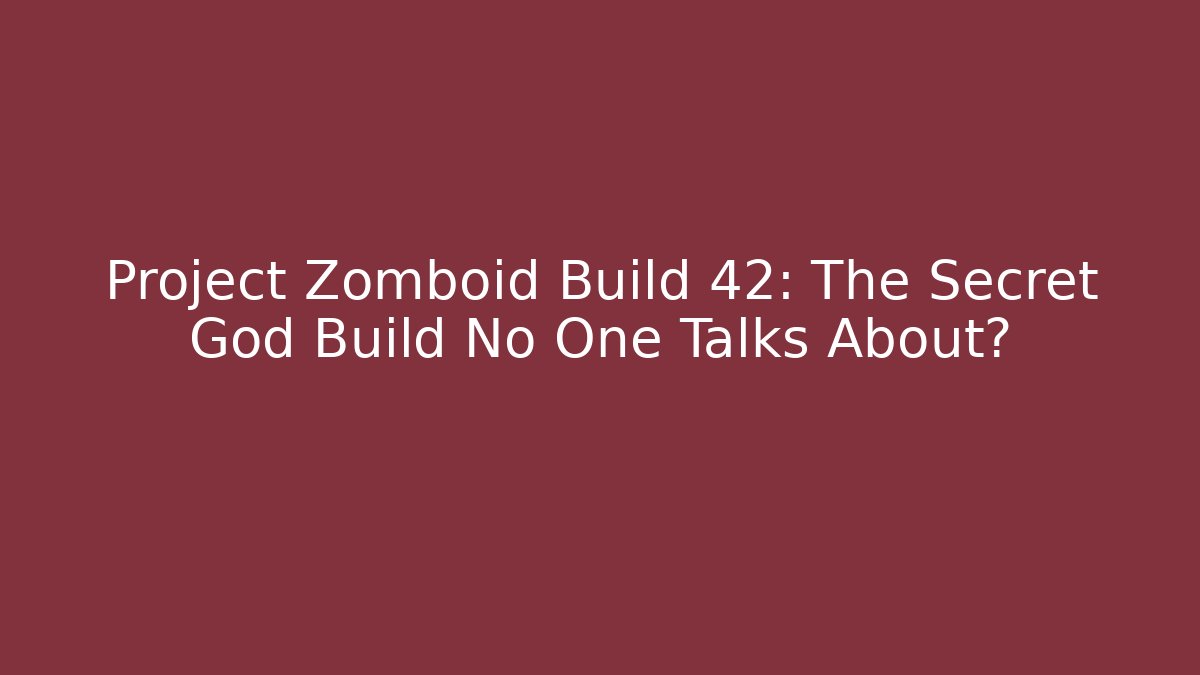 Project Zomboid Build 42: The Secret God Build No One Talks About?