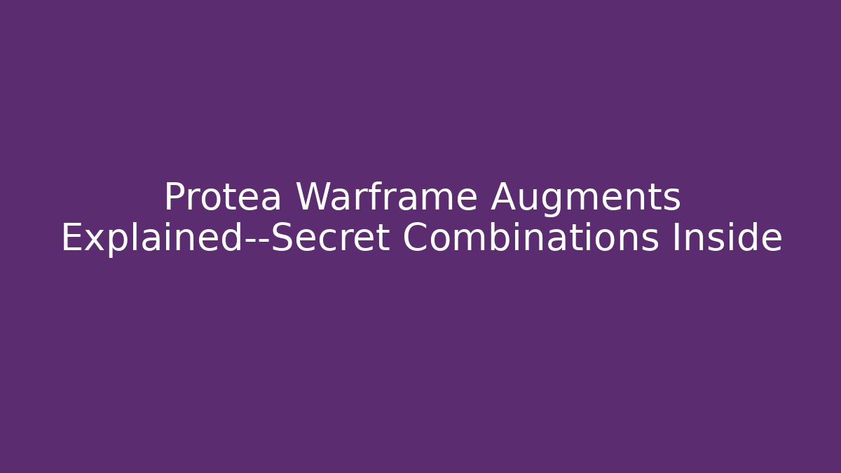 Protea Warframe Augments Explained—Secret Combinations Inside - Boomer Naturals