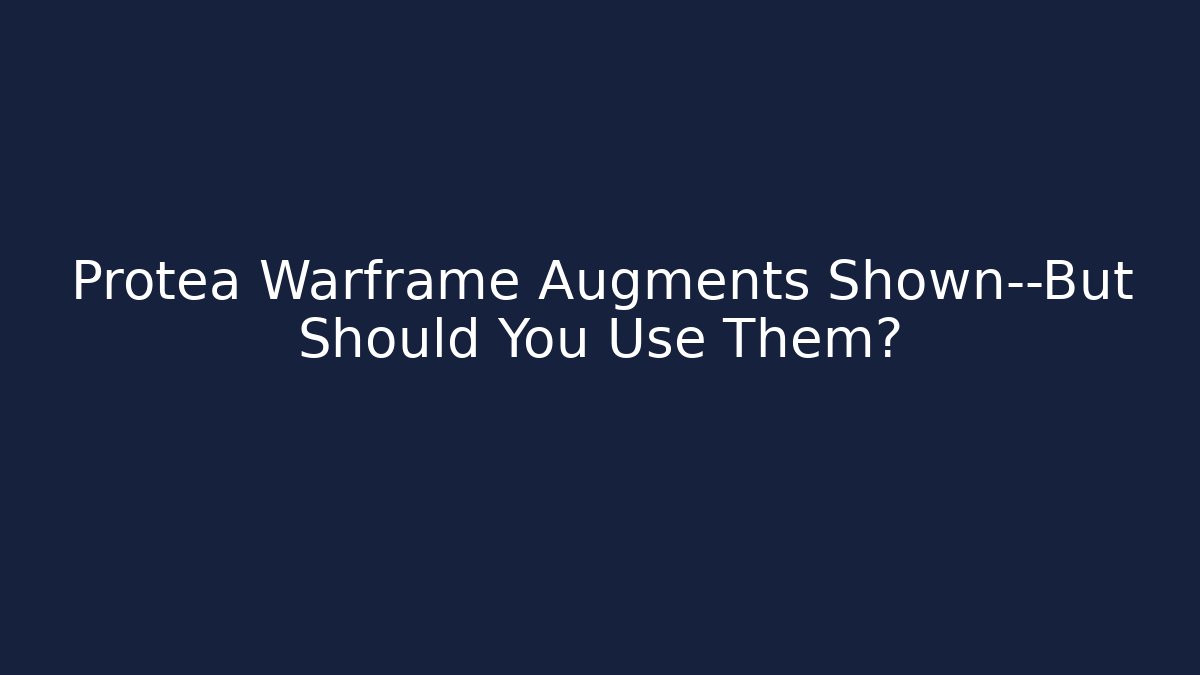 Protea Warframe Augments Shown—But Should You Use Them?