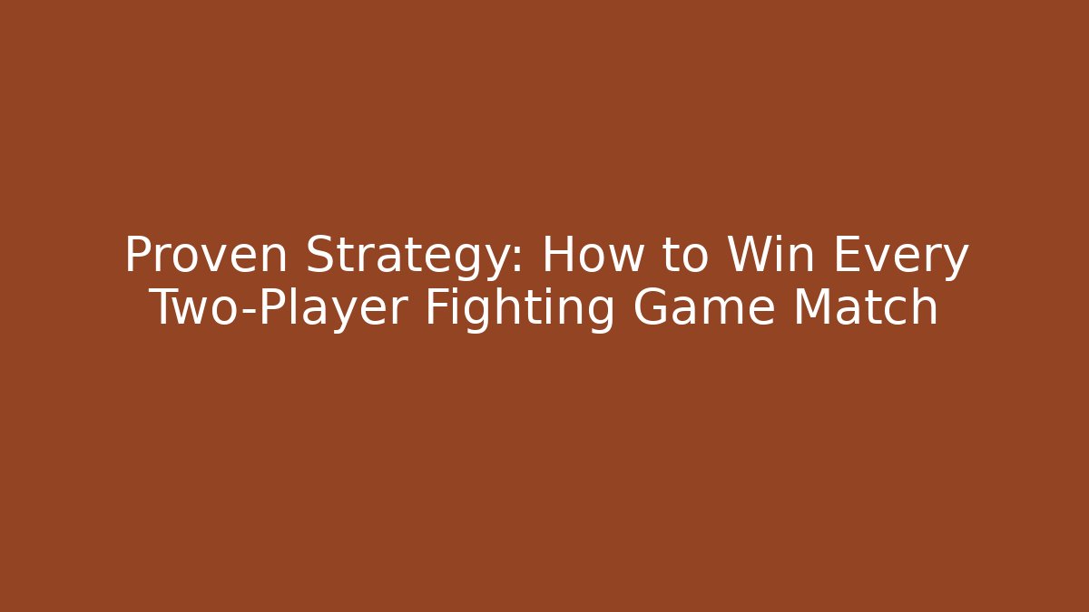 Proven Strategy: How to Win Every Two-Player Fighting Game Match - Boomer Naturals