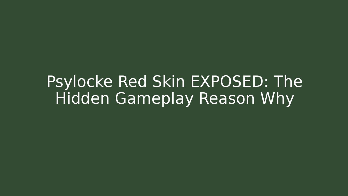 Psylocke Red Skin EXPOSED: The Hidden Gameplay Reason Why