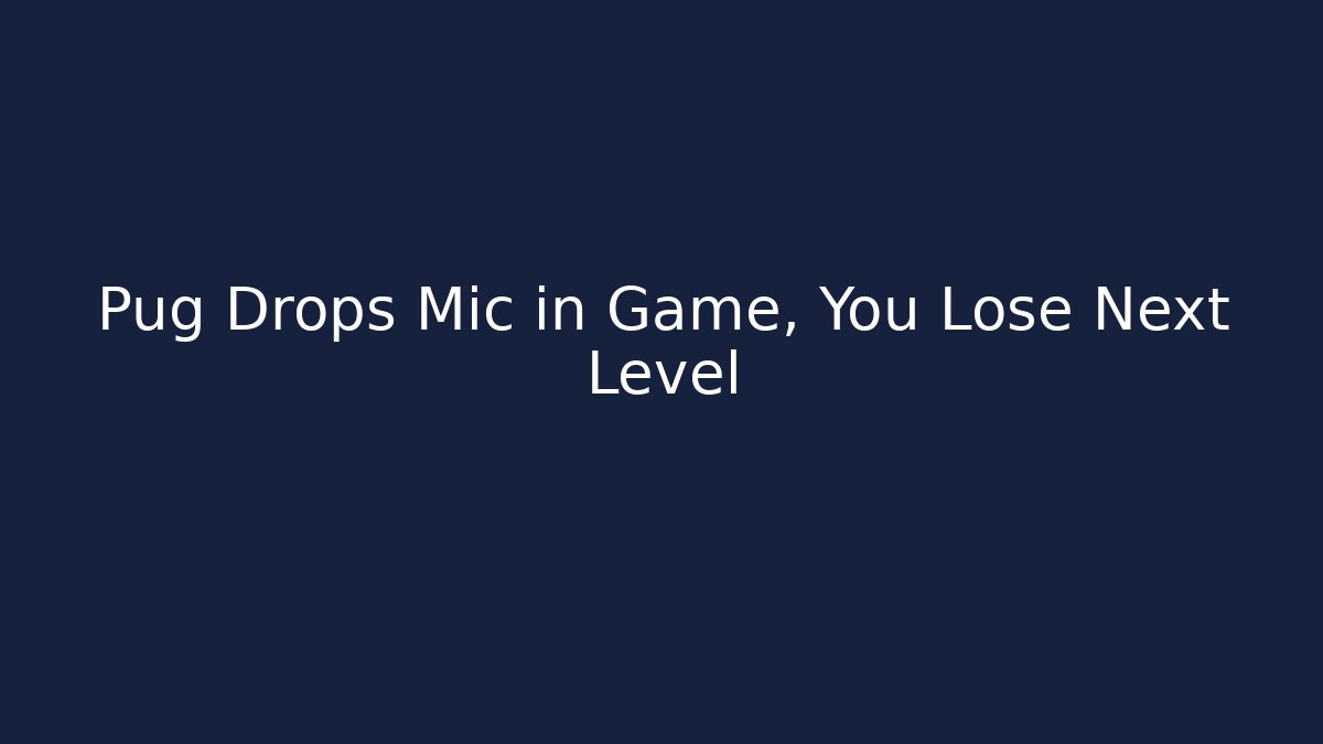 Pug Drops Mic in Game, You Lose Next Level - Boomer Naturals