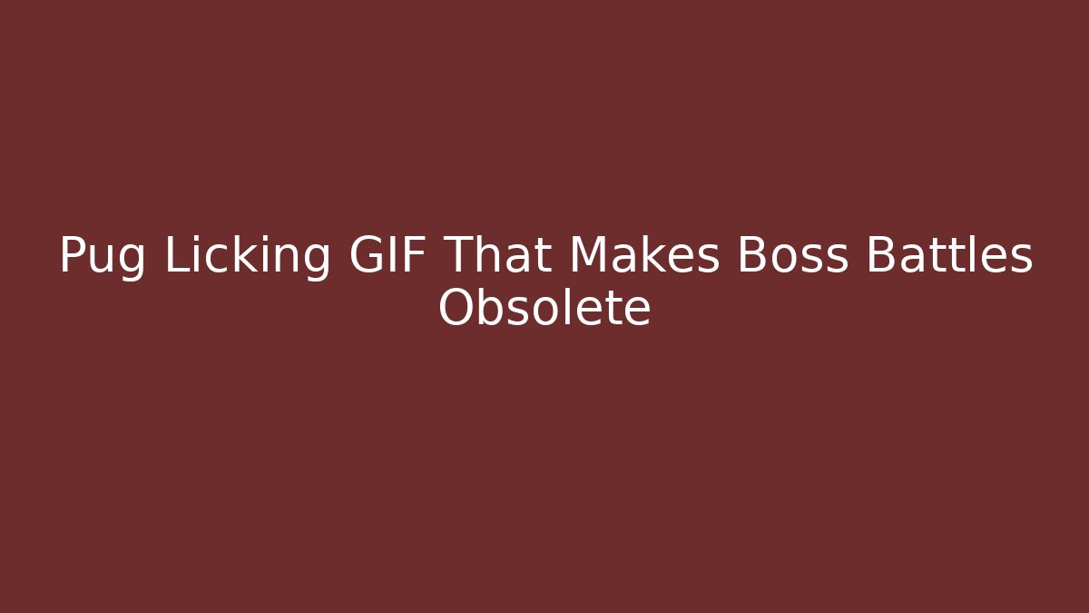 Pug Licking GIF That Makes Boss Battles Obsolete