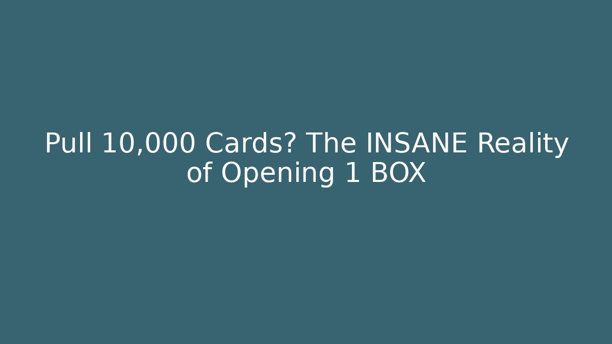 Pull 10,000 Cards? The INSANE Reality of Opening 1 BOX