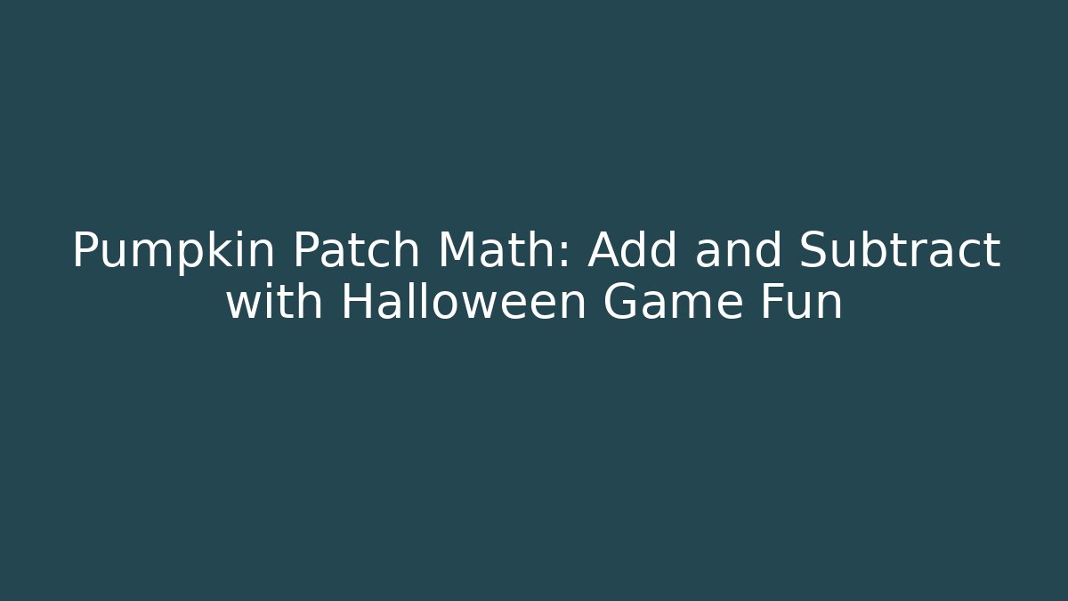 Pumpkin Patch Math: Add and Subtract with Halloween Game Fun