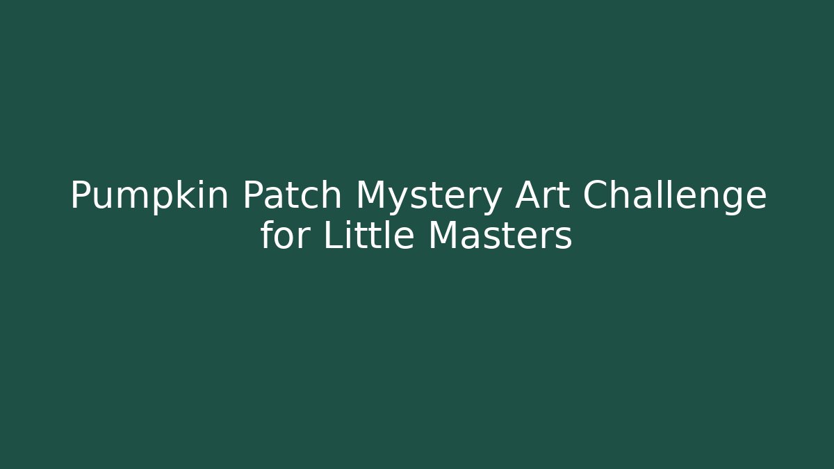 Pumpkin Patch Mystery Art Challenge for Little Masters