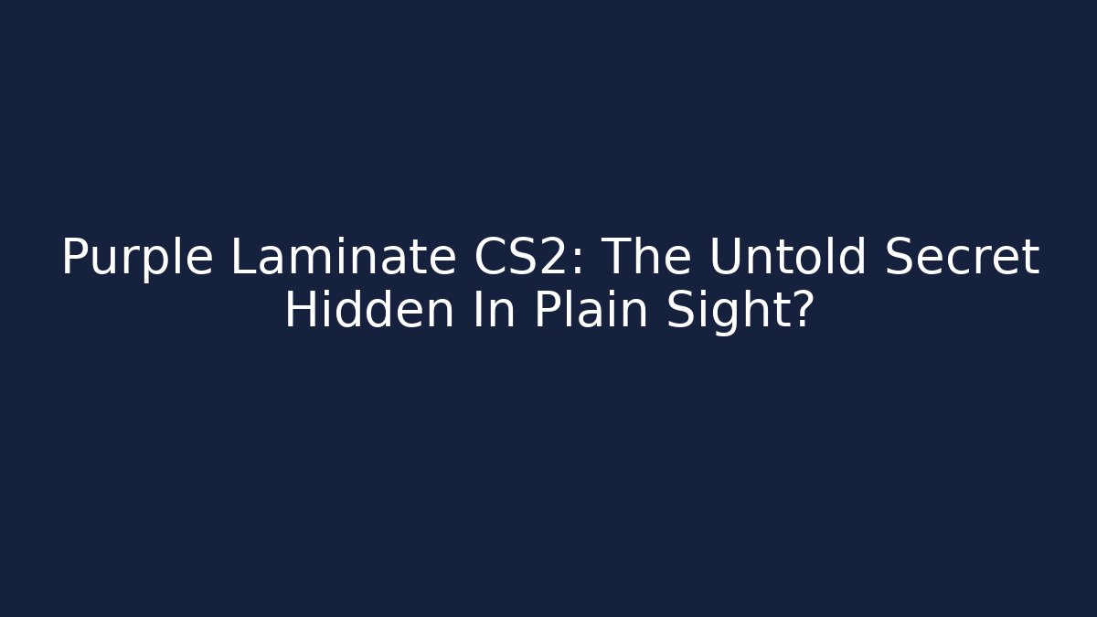 Purple Laminate CS2: The Untold Secret Hidden In Plain Sight?
