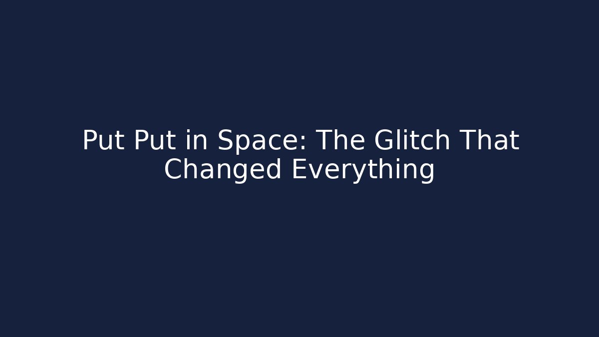 Put Put in Space: The Glitch That Changed Everything
