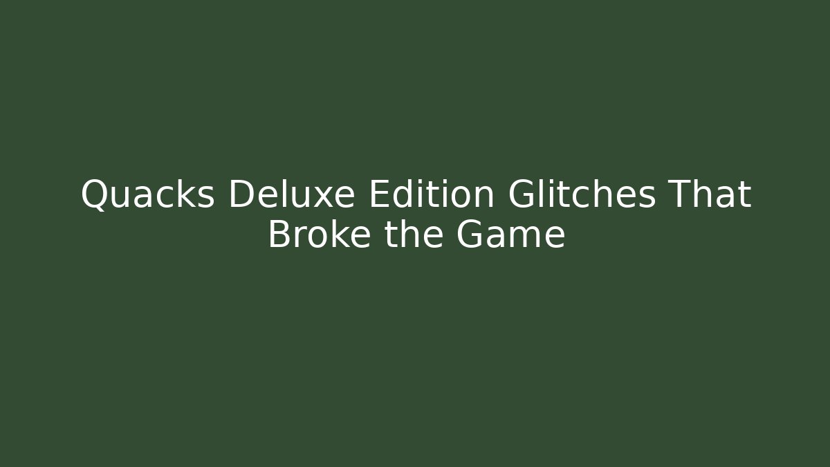 Quacks Deluxe Edition Glitches That Broke the Game