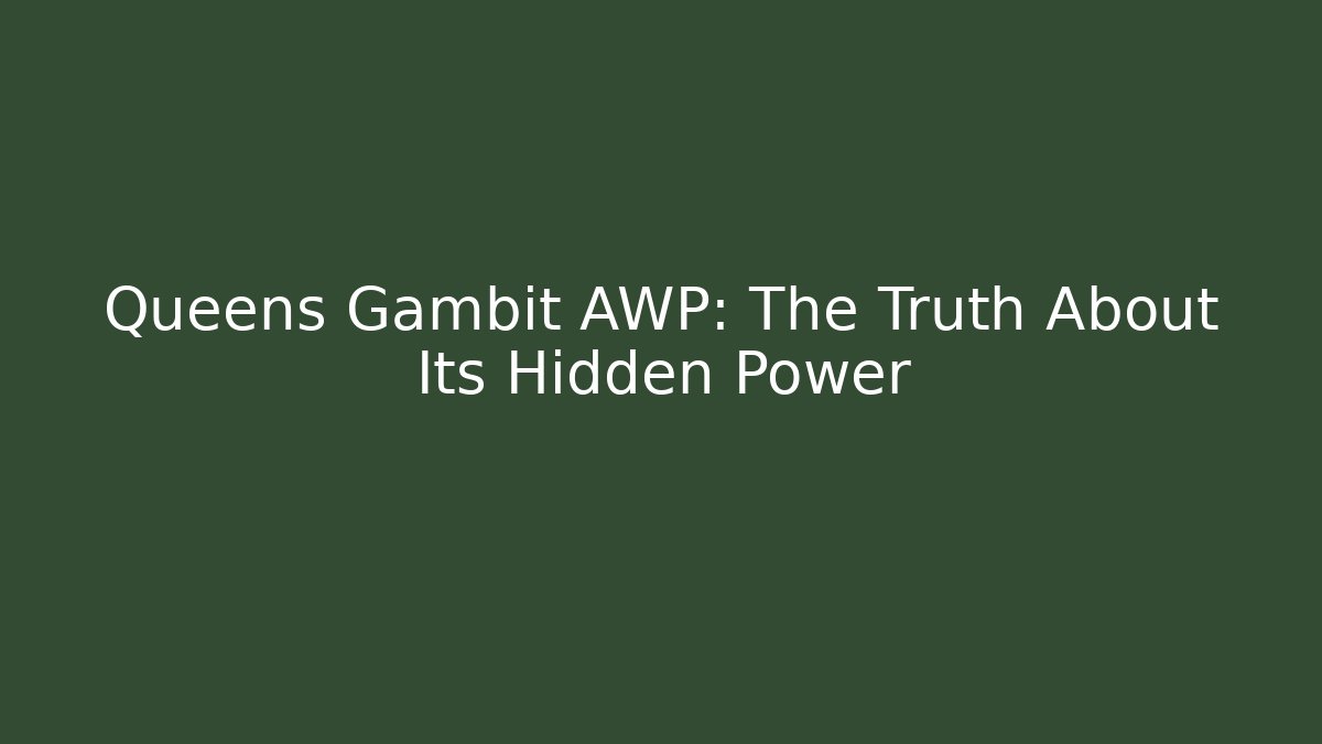 Queens Gambit AWP: The Truth About Its Hidden Power
