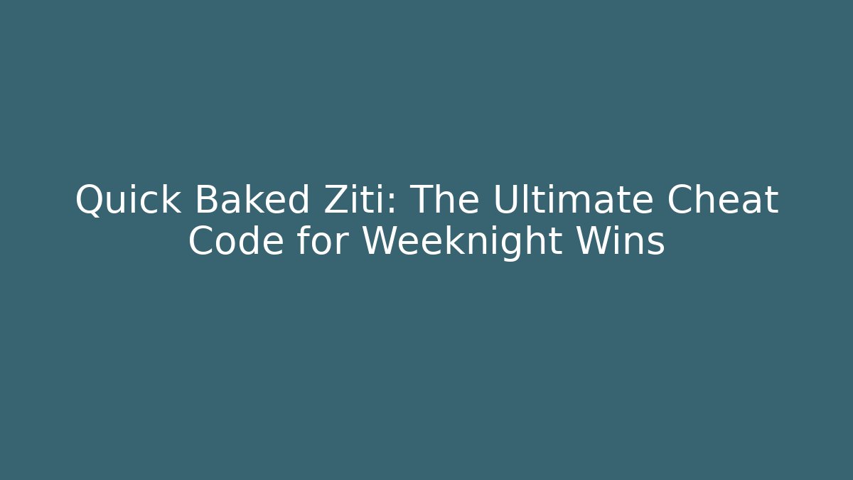 Quick Baked Ziti: The Ultimate Cheat Code for Weeknight Wins - Boomer Naturals
