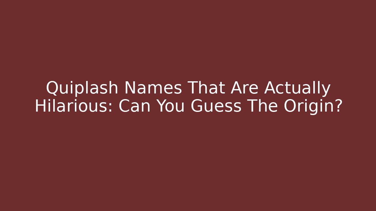Quiplash Names That Are Actually Hilarious: Can You Guess The Origin?