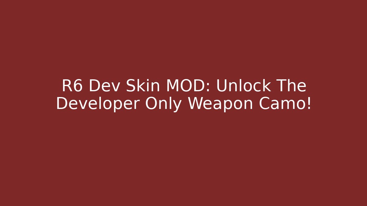 R6 Dev Skin MOD: Unlock The Developer Only Weapon Camo!