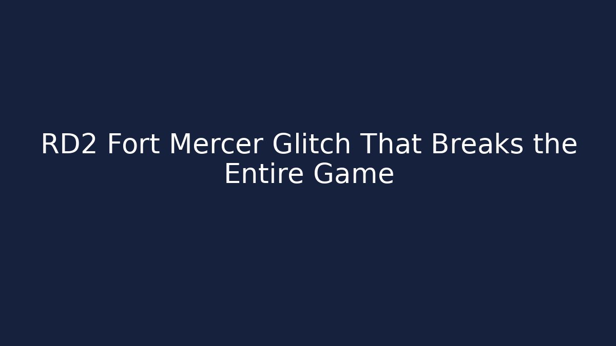 RD2 Fort Mercer Glitch That Breaks the Entire Game - Boomer Naturals