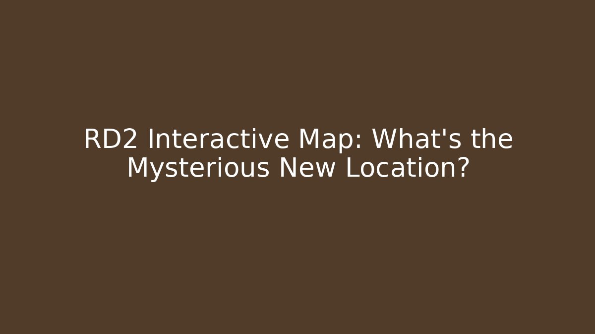 RD2 Interactive Map: What's the Mysterious New Location?